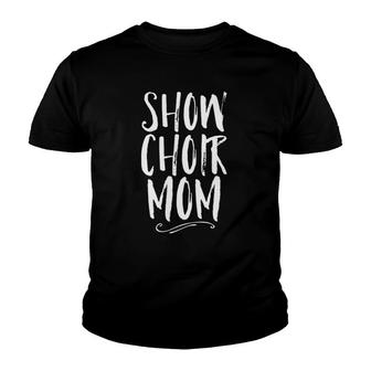 Show Choir Mom Singer Theater Proud Family Competition Gift Youth T-shirt | Mazezy