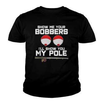 Show Me Your Bobbers I'll Show You My Pole Fishing Youth T-shirt | Mazezy