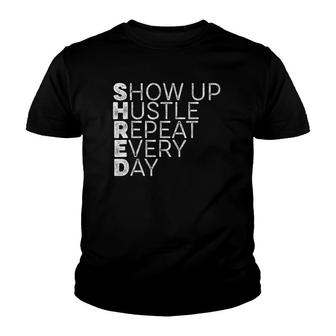 Shred Show Up Hustle Repeat Every Day Workout Motivation Drk Youth T-shirt | Mazezy