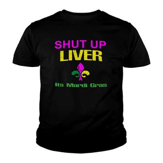 Shut Up Liver Funny Gift 2022 Mardi Gras For Men Youth T-shirt | Mazezy