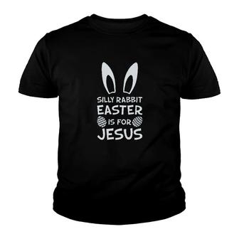 Silly Rabbit Easter Is For Jesus Youth T-shirt | Mazezy