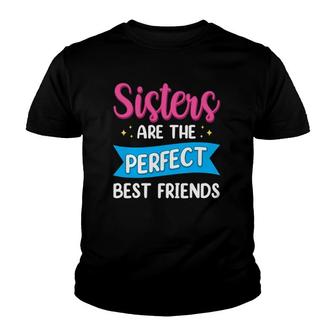 Sisters Are The Perfect Best Friends Team Best Friend Youth T-shirt | Mazezy