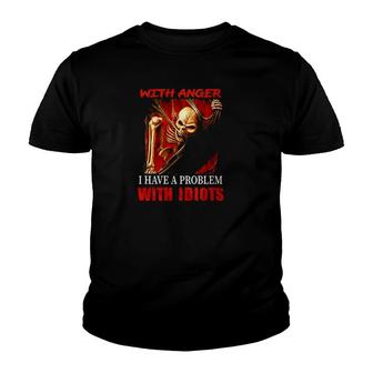 Skeleton Electrician I Don't Have A Problem With Anger I Have Problem With Idiots Youth T-shirt | Mazezy