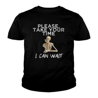 Skeleton Take Your Time I Can Wait Hilarious Youth T-shirt | Mazezy