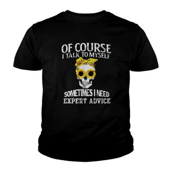 Skull Sunflower Of Course I Talk To Myself Sometimes I Need Expert Advice Youth T-shirt | Mazezy