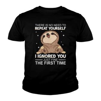 Sloth There Is No Need To Repeat Yourself I Ignored You Just Fine The First Time Women'ss Youth T-shirt | Mazezy