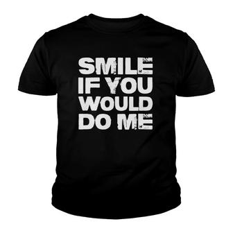 Smile If You Would Do Me Funny For Mothers Day, Fathers Day Youth T-shirt | Mazezy