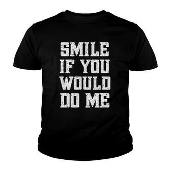 Smile If You Would Do Me Funny - Mothers Day, Fathers Day Youth T-shirt | Mazezy