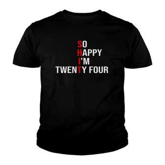 So Happy I'm Twenty Four Funny 24 Years Old 24Th Birthday Youth T-shirt | Mazezy AU