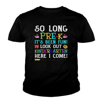 So Long Pre-K It's Been Fun Look Out Kindergarten Youth T-shirt | Mazezy