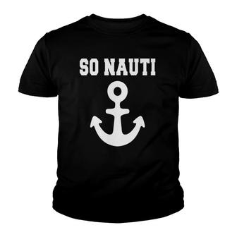 So Nauti - Feelin Nauti Tee - Funny Boat Cruise S Youth T-shirt | Mazezy