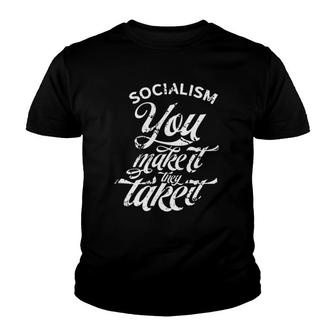 Socialism You Make It They Take It Resist Socialism Youth T-shirt | Mazezy UK