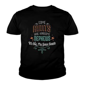 Some Aunts Have Handsome Nephews Funny Auntie Mother's Day Youth T-shirt | Mazezy