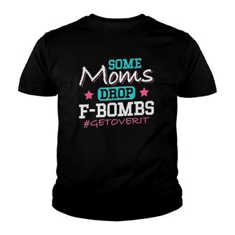 Some Moms Drop F-Bombs Get Over It Mother's Day Youth T-shirt | Mazezy