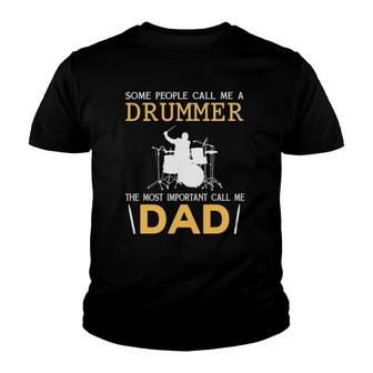 Some People Call Me A Drummer The Most Important Call Me Dad Youth T-shirt | Mazezy