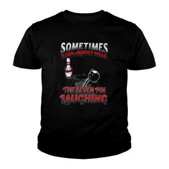 Sometimes I Can Almost Hear The Seven Pin Laughing Bowling Pin Ball Bowler Youth T-shirt | Mazezy