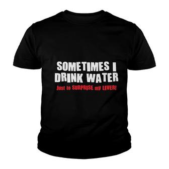 Sometimes I Drink Water Drinking Youth T-shirt | Mazezy