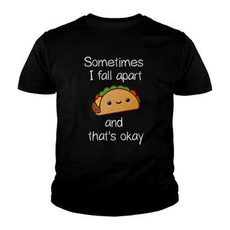 Sometimes I Fall Apart And Thats Okay Taco Youth T-shirt - Thegiftio UK