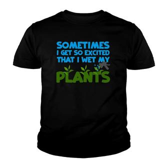Sometimes I Get So Excited That I Wet My Plants Youth T-shirt | Mazezy