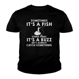 Sometimes It's A Fish Other Times It's A Buzz Funny Fishing Youth T-shirt | Mazezy