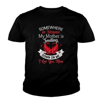 Somewhere In Heaven My Mother Is Smiling Down On Me I Love You Mom Youth T-shirt | Mazezy