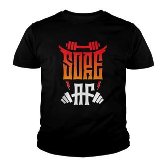 Sore Af Exercise Weightlifting Workout Youth T-shirt | Mazezy