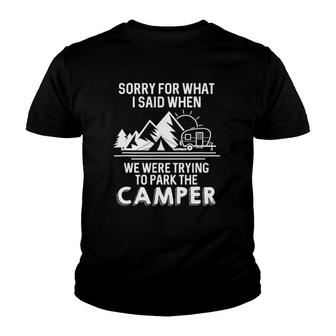 Sorry For What I Said When We Were Trying To Park The Camper Youth T-shirt | Mazezy
