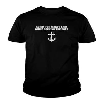 Sorry For What I Said While Docking The Boat - Funny Saying Youth T-shirt