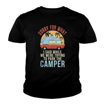 Sorry For What I Said While Trying To Park The Camper Youth T-shirt | Mazezy