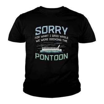 Sorry For What I Said While Were Docking The Pontoon Youth T-shirt | Mazezy DE