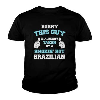 Sorry This Guy Is Taken By A Smokin' Hot Brazilian Cute Fun Youth T-shirt | Mazezy