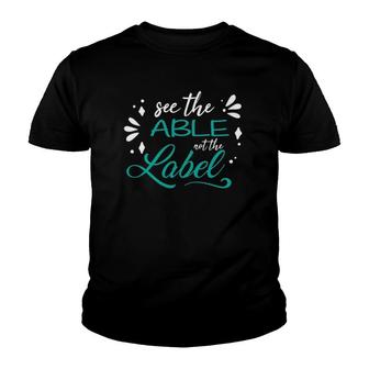 Special Education Teachers See The Able Not The Label Youth T-shirt | Mazezy