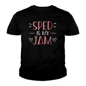 Sped Is My Jam Special Education Teacher Appreciation Youth T-shirt | Mazezy