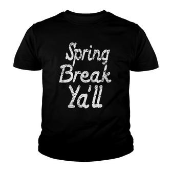 Spring Break Spring Break Ya'll Teacher Student Youth T-shirt | Mazezy