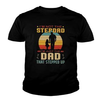 Stepdad Vintage Retro I'm Not The Stepdad I'm Just The Dad That Stepped Up Father's Day Gift Youth T-shirt | Mazezy