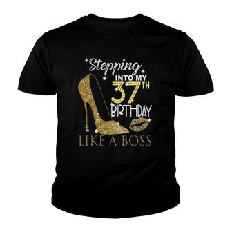 Stepping Into My 37Th Birthday Like A Boss Bday Gift Women Youth T-shirt | Mazezy