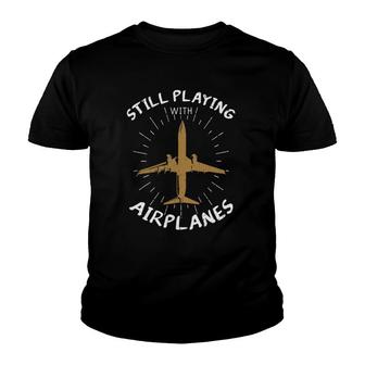 Still Playing With Airplanes Plane Pilot Aircraft Gift Youth T-shirt | Mazezy