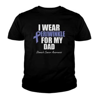 Stomach Cancer Awareness I Wear Periwinkle For My Dad Youth T-shirt | Mazezy