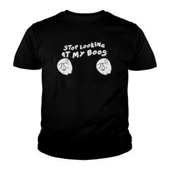 Stop Looking At My Boos I'm Here For The Boos Youth T-shirt | Mazezy