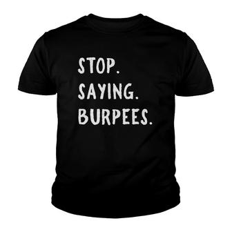 Stop Saying Burpees Personal Trainer Fitness Staying Active Youth T-shirt | Mazezy