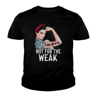 Strong Woman Not For The Weak Caregiver Appreciation Day Youth T-shirt | Mazezy