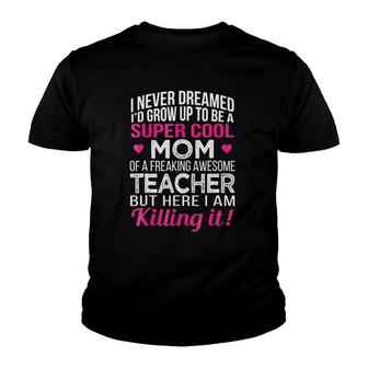 Super Cool Mom Of Freaking Awesome Teacher Mother's Day Gift Youth T-shirt | Mazezy