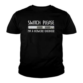 Switch Please I'm Network Engineer It Tech Job System Admin Youth T-shirt | Mazezy