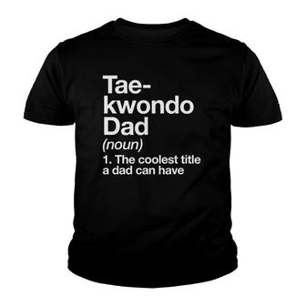 Taekwondo Dad Definition Funny Martial Arts Youth T-shirt | Mazezy