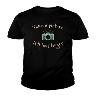 Take A Picture It'll Last Longer Funny Camera Youth T-shirt | Mazezy