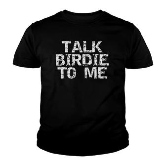 Talk Birdie To Me Funny Distressed Golf Pun Gift Youth T-shirt | Mazezy