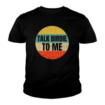 Talk Birdie To Me Gift For A Golfer Golf Puns Fans Youth T-shirt | Mazezy
