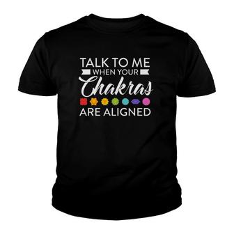Talk To Me When Your Chakras Are Aligned Yoga Hinduismus Youth T-shirt | Mazezy