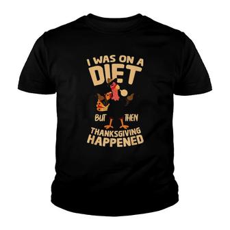 Thanksgiving I Was On A Diet But Then Thanksgiving Happen Youth T-shirt | Mazezy