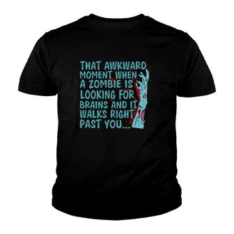 That Awkward Moment When A Zombie Is Looking For Brains Youth T-shirt | Mazezy